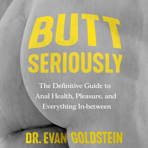 Butt Seriously By Dr. Evan Goldstein